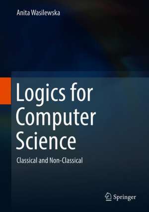 Logics for Computer Science: Classical and Non-Classical de Anita Wasilewska