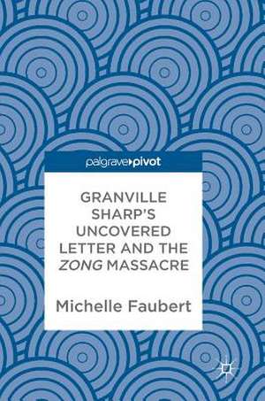 Granville Sharp's Uncovered Letter and the Zong Massacre de Michelle Faubert