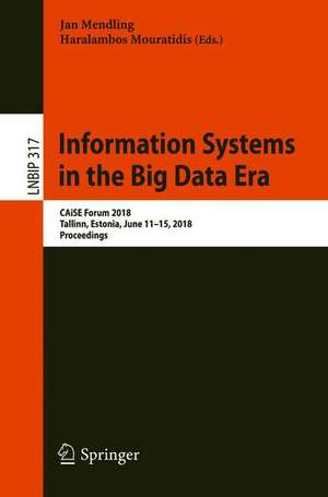 Information Systems in the Big Data Era: CAiSE Forum 2018, Tallinn, Estonia, June 11-15, 2018, Proceedings de Jan Mendling