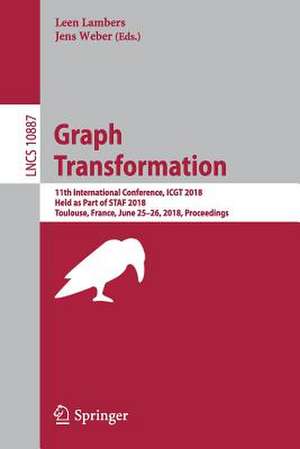 Graph Transformation: 11th International Conference, ICGT 2018, Held as Part of STAF 2018, Toulouse, France, June 25–26, 2018, Proceedings de Leen Lambers