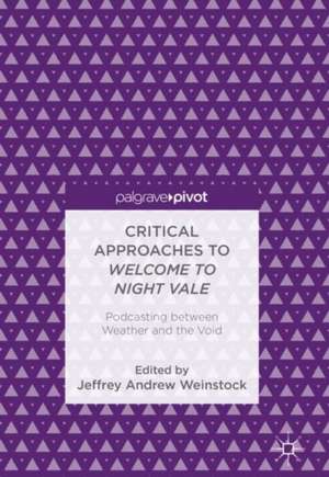 Critical Approaches to Welcome to Night Vale: Podcasting between Weather and the Void de Jeffrey Andrew Weinstock