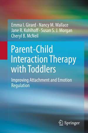 Parent-Child Interaction Therapy with Toddlers: Improving Attachment and Emotion Regulation de Emma I. Girard