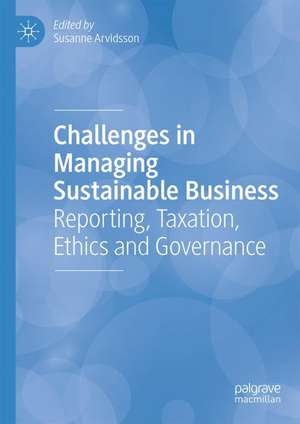 Challenges in Managing Sustainable Business: Reporting, Taxation, Ethics and Governance de Susanne Arvidsson