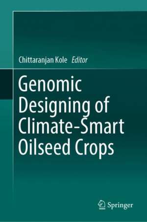 Genomic Designing of Climate-Smart Oilseed Crops de Chittaranjan Kole