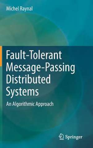 Fault-Tolerant Message-Passing Distributed Systems: An Algorithmic Approach de Michel Raynal