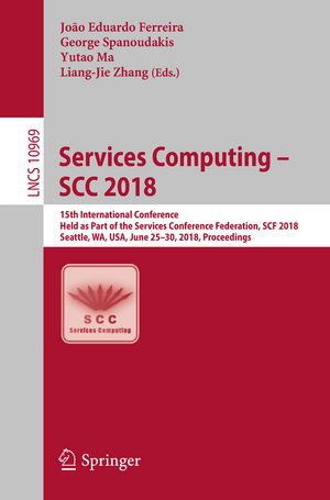 Services Computing – SCC 2018: 15th International Conference, Held as Part of the Services Conference Federation, SCF 2018, Seattle, WA, USA, June 25-30, 2018, Proceedings de João Eduardo Ferreira