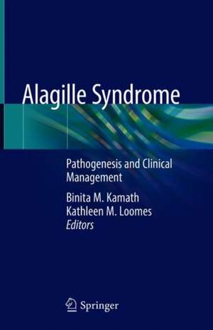 Alagille Syndrome: Pathogenesis and Clinical Management de Binita M. Kamath