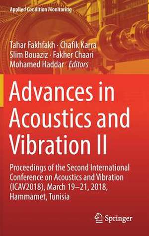 Advances in Acoustics and Vibration II: Proceedings of the Second International Conference on Acoustics and Vibration (ICAV2018), March 19-21, 2018, Hammamet, Tunisia de Tahar Fakhfakh