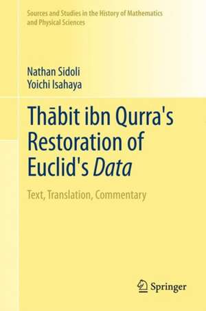 Thābit ibn Qurra’s Restoration of Euclid’s Data: Text, Translation, Commentary de Nathan Sidoli