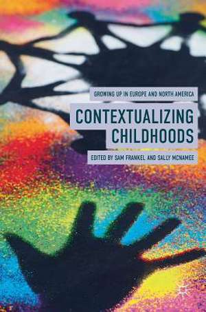 Contextualizing Childhoods: Growing Up in Europe and North America de Sam Frankel