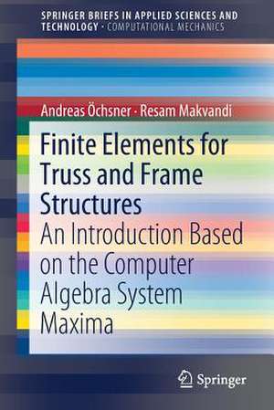 Finite Elements for Truss and Frame Structures: An Introduction Based on the Computer Algebra System Maxima de Andreas Öchsner