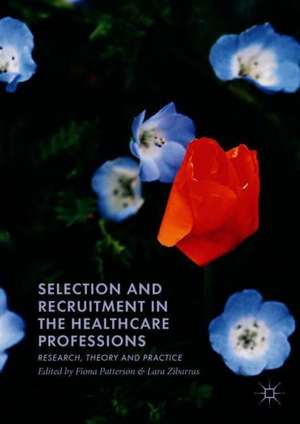 Selection and Recruitment in the Healthcare Professions: Research, Theory and Practice de Fiona Patterson