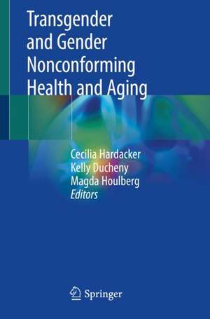 Transgender and Gender Nonconforming Health and Aging de Cecilia Hardacker