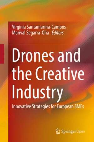 Drones and the Creative Industry: Innovative Strategies for European SMEs de Virginia Santamarina-Campos