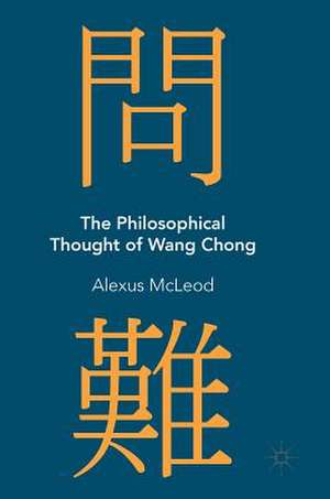 The Philosophical Thought of Wang Chong de Alexus McLeod