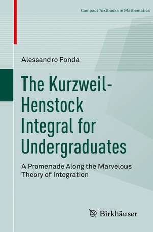 The Kurzweil-Henstock Integral for Undergraduates: A Promenade Along the Marvelous Theory of Integration de Alessandro Fonda