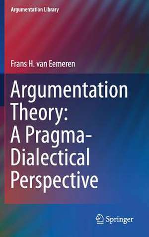 Argumentation Theory: A Pragma-Dialectical Perspective de Frans H. Van Eemeren