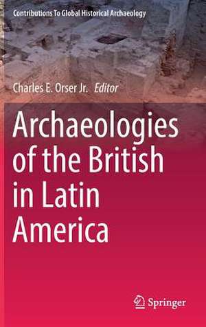 Archaeologies of the British in Latin America de Charles E. Orser Jr.