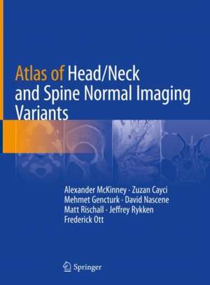 Atlas of Head/Neck and Spine Normal Imaging Variants de Alexander McKinney