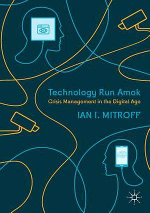 Technology Run Amok: Crisis Management in the Digital Age de Ian I. Mitroff