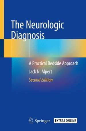 The Neurologic Diagnosis: A Practical Bedside Approach de Jack N. Alpert