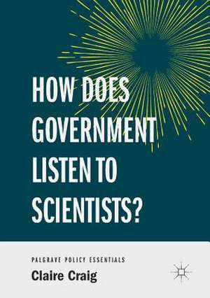 How Does Government Listen to Scientists? de Claire Craig