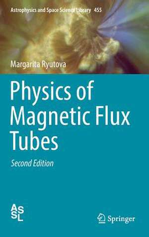 Physics of Magnetic Flux Tubes de Margarita Ryutova