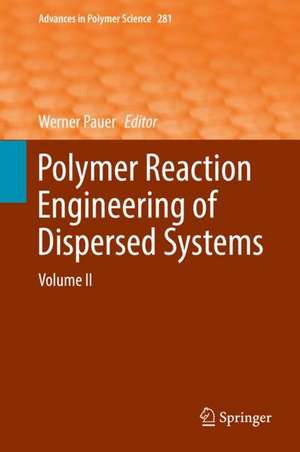 Polymer Reaction Engineering of Dispersed Systems: Volume II de Werner Pauer