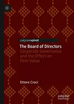 The Board of Directors: Corporate Governance and the Effect on Firm Value de Ettore Croci