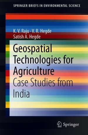 Geospatial Technologies for Agriculture: Case Studies from India de K. V. Raju