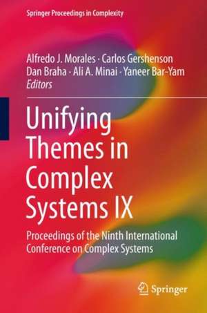 Unifying Themes in Complex Systems IX: Proceedings of the Ninth International Conference on Complex Systems de Alfredo J. Morales