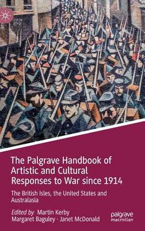 The Palgrave Handbook of Artistic and Cultural Responses to War since 1914: The British Isles, the United States and Australasia de Martin Kerby