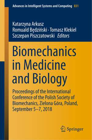 Biomechanics in Medicine and Biology: Proceedings of the International Conference of the Polish Society of Biomechanics, Zielona Góra, Poland, September 5-7, 2018 de Katarzyna Arkusz