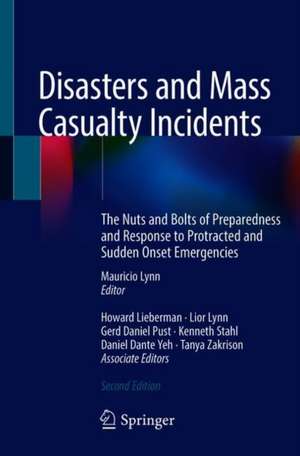 Disasters and Mass Casualty Incidents: The Nuts and Bolts of Preparedness and Response to Protracted and Sudden Onset Emergencies de Mauricio Lynn