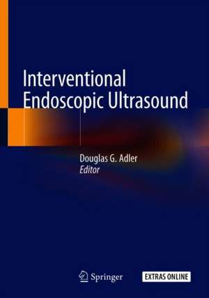 Interventional Endoscopic Ultrasound de Douglas G. Adler, MD, FACG, AGAF, FASGE