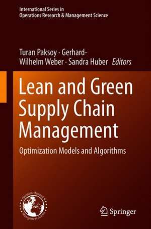 Lean and Green Supply Chain Management: Optimization Models and Algorithms de Turan Paksoy