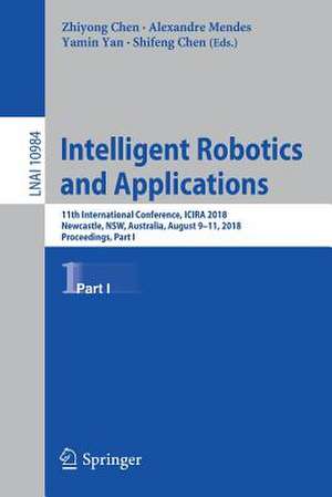 Intelligent Robotics and Applications: 11th International Conference, ICIRA 2018, Newcastle, NSW, Australia, August 9–11, 2018, Proceedings, Part I de Zhiyong Chen