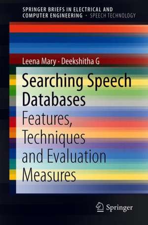 Searching Speech Databases: Features, Techniques and Evaluation Measures de Leena Mary