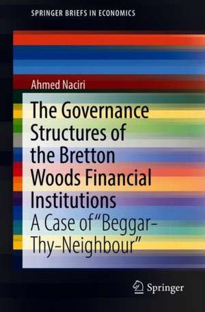 The Governance Structures of the Bretton Woods Financial Institutions: A Case of "Beggar-Thy-Neighbour" de Ahmed Naciri