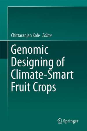 Genomic Designing of Climate-Smart Fruit Crops de Chittaranjan Kole