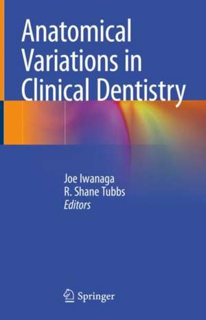 Anatomical Variations in Clinical Dentistry de Joe Iwanaga