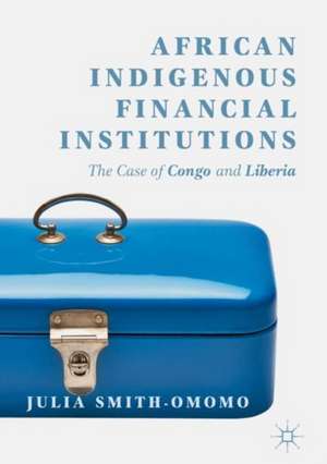 African Indigenous Financial Institutions: The Case of Congo and Liberia de Julia Smith-Omomo