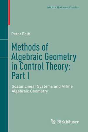 Methods of Algebraic Geometry in Control Theory: Part I: Scalar Linear Systems and Affine Algebraic Geometry de Peter Falb