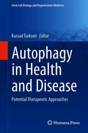 Autophagy in Health and Disease: Potential Therapeutic Approaches de Kursad Turksen