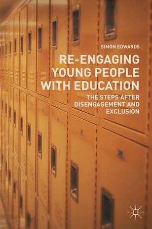 Re-Engaging Young People with Education: The Steps after Disengagement and Exclusion de Simon Edwards