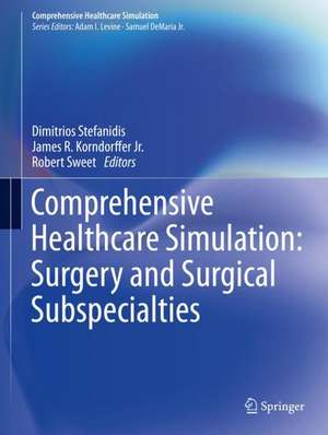 Comprehensive Healthcare Simulation: Surgery and Surgical Subspecialties de Dimitrios Stefanidis