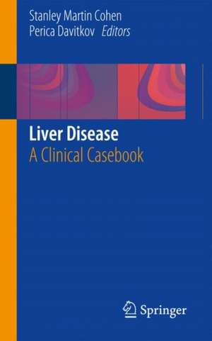 Liver Disease: A Clinical Casebook de Stanley Martin Cohen