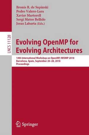 Evolving OpenMP for Evolving Architectures: 14th International Workshop on OpenMP, IWOMP 2018, Barcelona, Spain, September 26–28, 2018, Proceedings de Bronis R. de Supinski