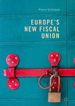 Europe's New Fiscal Union de Pierre Schlosser