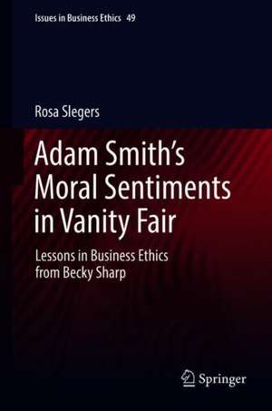 Adam Smith’s Moral Sentiments in Vanity Fair: Lessons in Business Ethics from Becky Sharp de Rosa Slegers